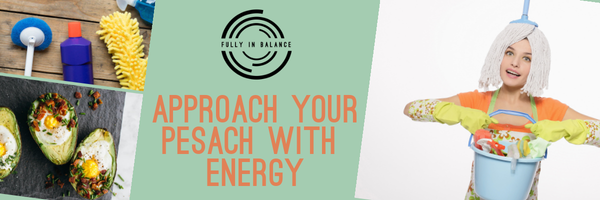 Approach Your Pesach With Energy - Fully In Balance